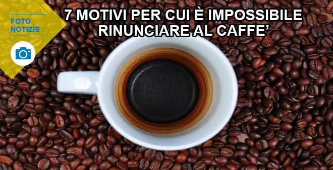 7  motivi per cui è impossibile dire no al caffè