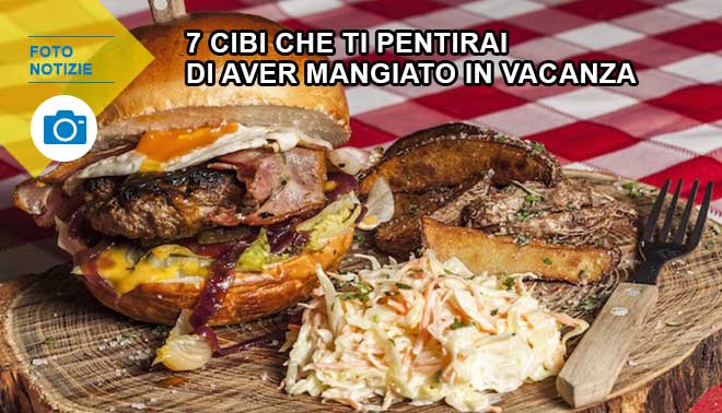 7 cibi che ti pentirai di aver mangiato in vacanza