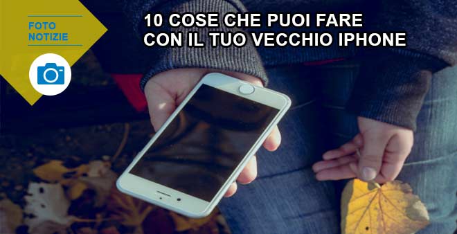 foto di 10 cose che puoi fare con il tuo vecchio iPhone