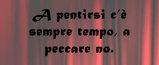A pentirsi c'è sempre tempo, a peccare no