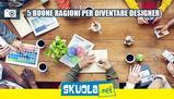 Dopo il diploma? 5 motivi per diventare designer