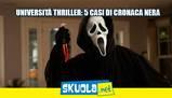 Università thriller: 5 casi di cronaca nera