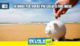 10 modi per avere più soldi a fine mese