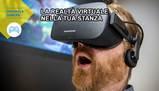 La realtà virtuale nella tua stanza
