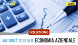 Soluzione seconda prova 2019 AFM  Economia Aziendale: traccia maturità