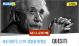 Soluzione quesiti Seconda prova liceo Scientifico 2019