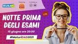 Notte Prima degli Esami 2021: la LIVE che ti accompagna alla Maturità - 15 giugno ore 20:00