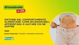 Disturbi del Comportamento Alimentare: come riconoscerli, affrontarli e aiutare chi ne soffre - Live 14 marzo ore 15:00