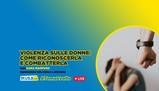 Violenza sulle donne, come riconoscerla e combatterla: #TemaSvolto con Sara Manfuso - 23 novembre ore 16:00