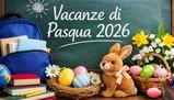 Quando saranno le vacanze di Pasqua 2026? Le date regione per regione