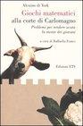 Alcuino di York, Giochi matematici alla corte di Carlomagno, a cura di R. Franci