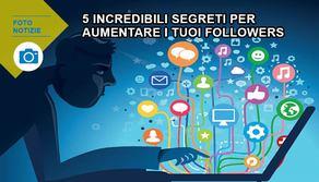 5 segreti pazzeschi per aumentare i tuoi followers