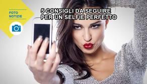 5 consigli da seguire per un selfie perfetto
