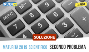 Soluzione secondo problema Matematica Fisica seconda prova liceo Scientifico 2019