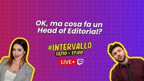 Torna #Intervallo su Twitch: cosa vuol dire essere Head of editorial? - Live 12 ottobre alle 17:00