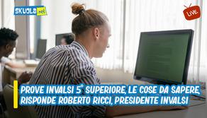 Prove INVALSI 5^ superiore: tutto quello che devi sapere - Live 22 febbraio ore 16:30 con il Presidente INVALSI Roberto Ricci