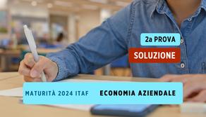 Soluzione seconda prova Maturità 2024 Economia Aziendale per ITAF