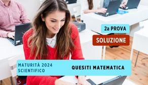 Soluzione quesiti Matematica seconda prova Liceo Scientifico 2024