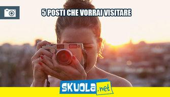 5 posti che forse non conosci e che vorrai visitare