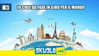 10 cose che devi fare in giro per il mondo