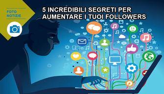 5 segreti pazzeschi per aumentare i tuoi followers