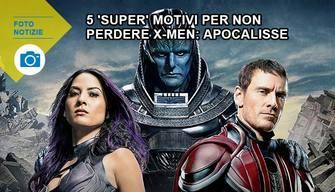 5 'super' motivi per non perdere X-Men: Apocalisse