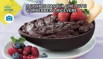 5 uova di Pasqua che tutti vorrebbero ricevere