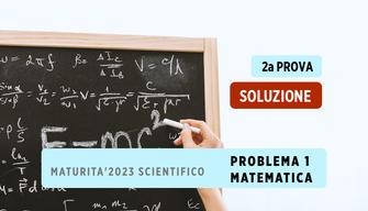 Maturità 2023 Soluzione problema 1 seconda prova liceo Scientifico 2023
