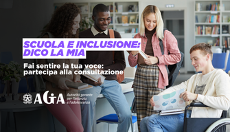 Scuola e inclusione: dico la mia. Partecipa alla consultazione nazionale dell’AGIA