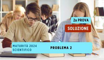 Soluzione problema 2 seconda prova Liceo Scientifico 2024