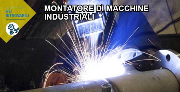 Montatore macchine industriali: mai disoccupato