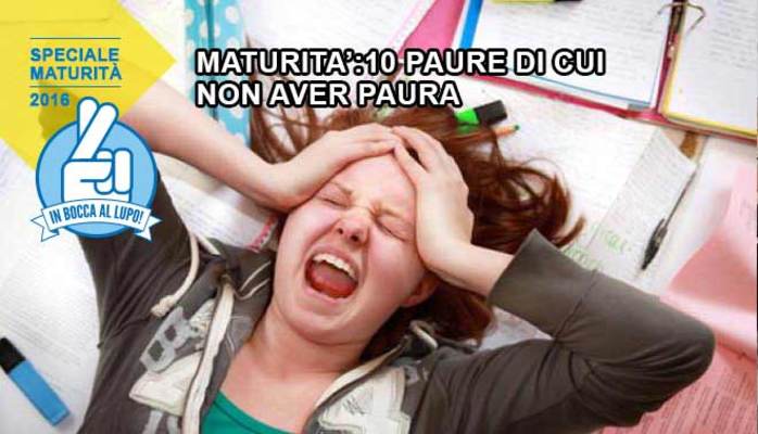 Maturità 2016: 10 paure di cui non aver paura secondo la psicologa