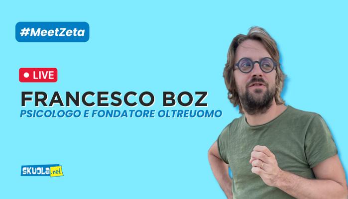 A Skuola con Francesco Boz, psicologo e fondatore Oltreuomo: #MeetZeta 7 marzo ore 16:00