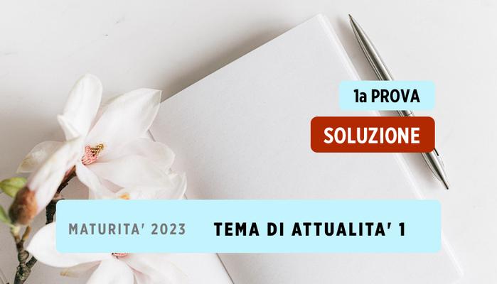 Soluzione Maturità Prima Prova 2023 Tema di attualità 1 sulla Maturità